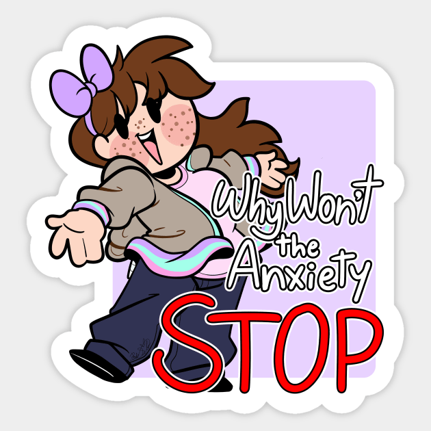 Why Won't The Anxiety STOP Sticker by BefishProductions